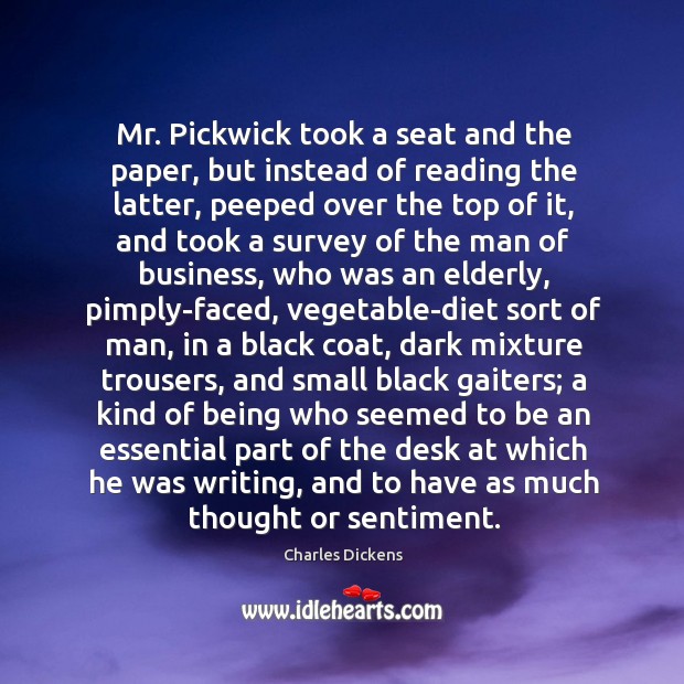 Mr. Pickwick took a seat and the paper, but instead of reading Charles Dickens Picture Quote