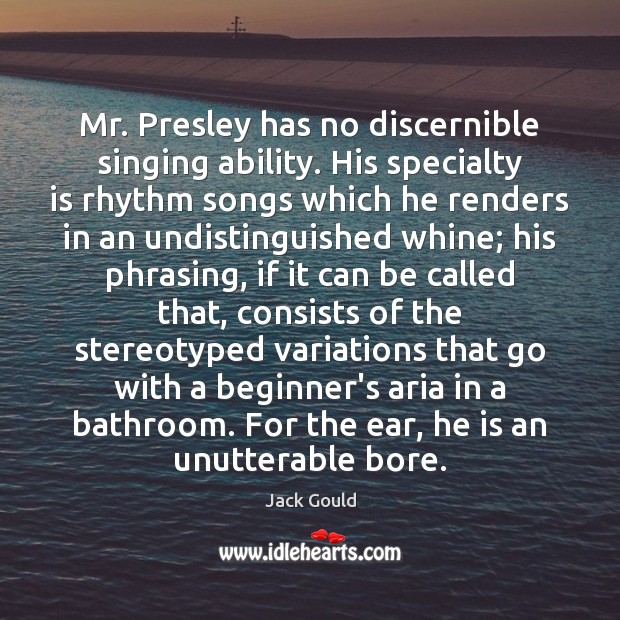 Mr. Presley has no discernible singing ability. His specialty is rhythm songs Image