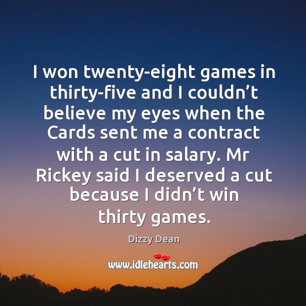Mr rickey said I deserved a cut because I didn’t win thirty games. Image