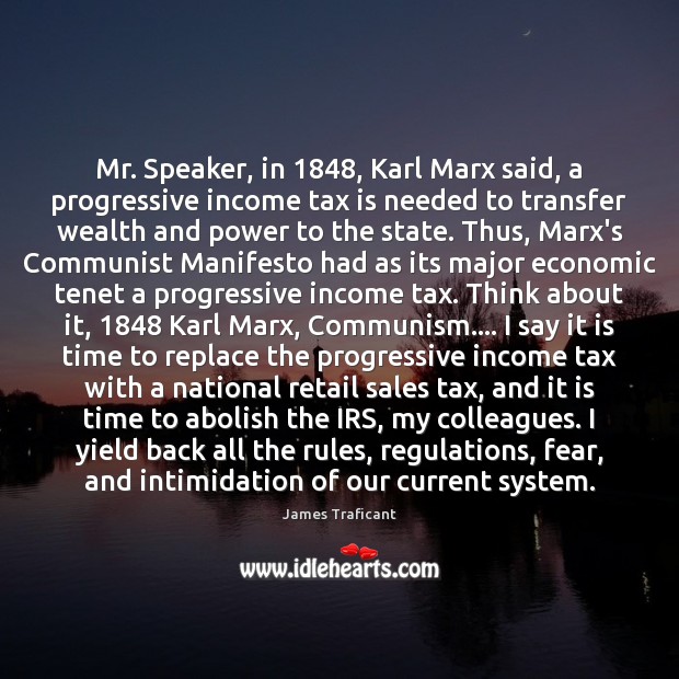 Mr. Speaker, in 1848, Karl Marx said, a progressive income tax is needed Tax Quotes Image