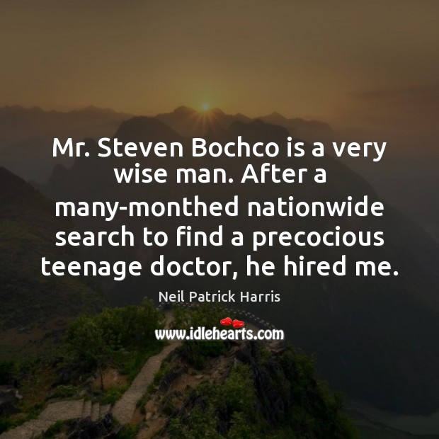 Mr. Steven Bochco is a very wise man. After a many-monthed nationwide Neil Patrick Harris Picture Quote