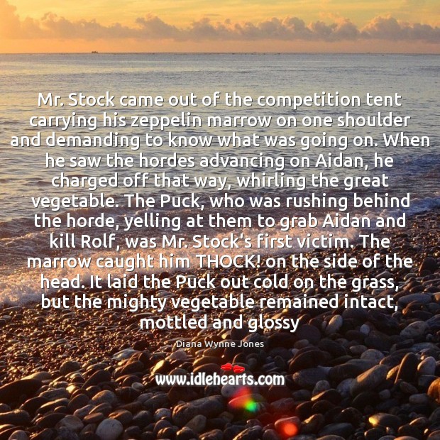 Mr. Stock came out of the competition tent carrying his zeppelin marrow Diana Wynne Jones Picture Quote