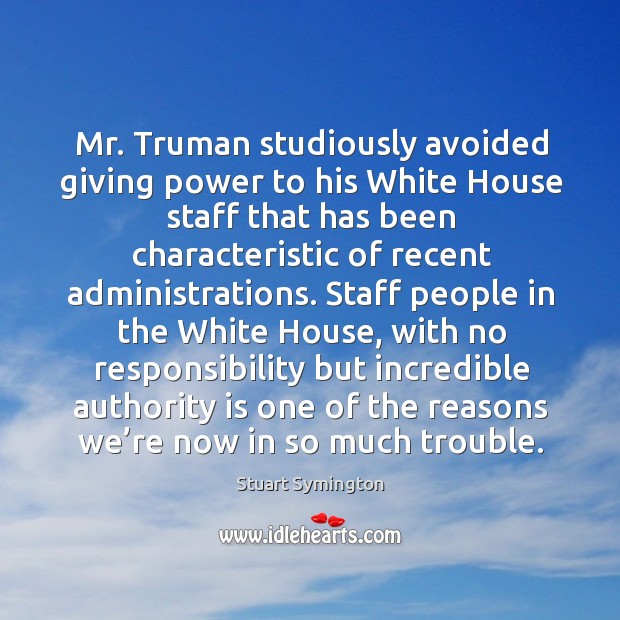 Mr. Truman studiously avoided giving power to his white house staff Image