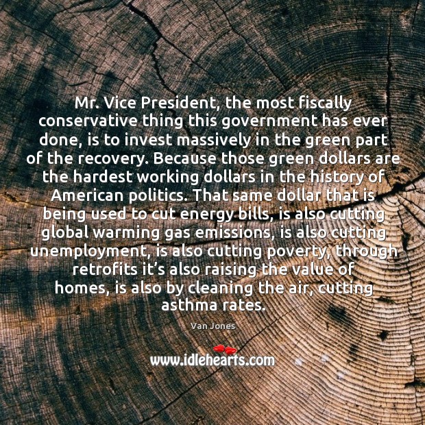 Mr. Vice president, the most fiscally conservative thing this government has ever done Politics Quotes Image