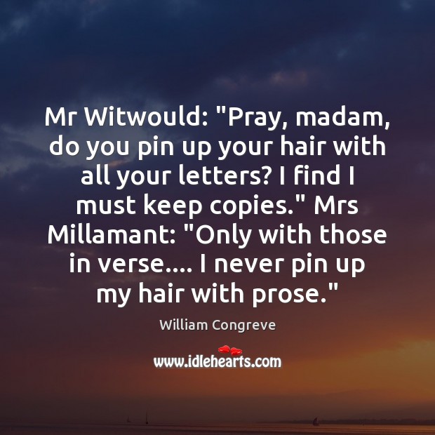 Mr Witwould: “Pray, madam, do you pin up your hair with all William Congreve Picture Quote