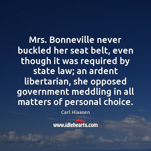 Mrs. Bonneville never buckled her seat belt, even though it was required Carl Hiaasen Picture Quote