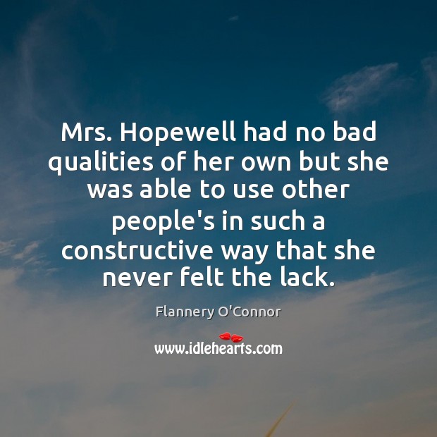Mrs. Hopewell had no bad qualities of her own but she was Flannery O’Connor Picture Quote