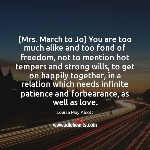 {Mrs. March to Jo} You are too much alike and too fond Louisa May Alcott Picture Quote