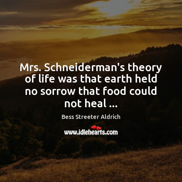 Mrs. Schneiderman’s theory of life was that earth held no sorrow that Image