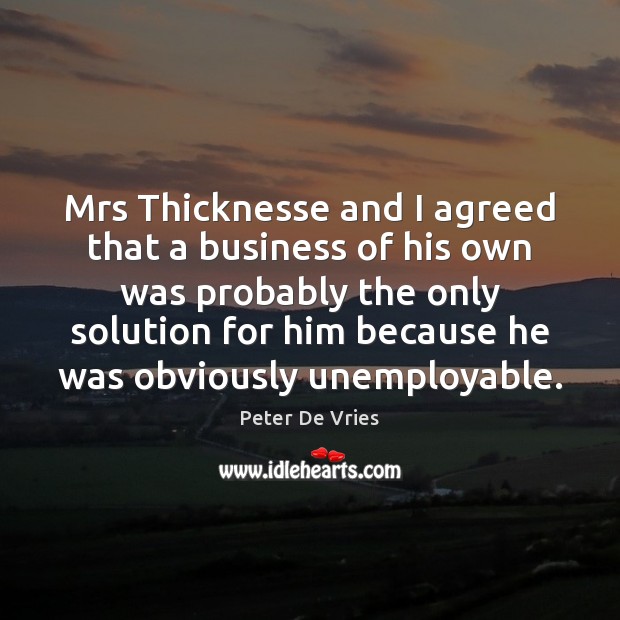 Mrs Thicknesse and I agreed that a business of his own was Image