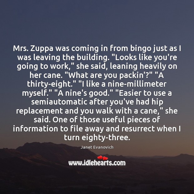 Mrs. Zuppa was coming in from bingo just as I was leaving Janet Evanovich Picture Quote