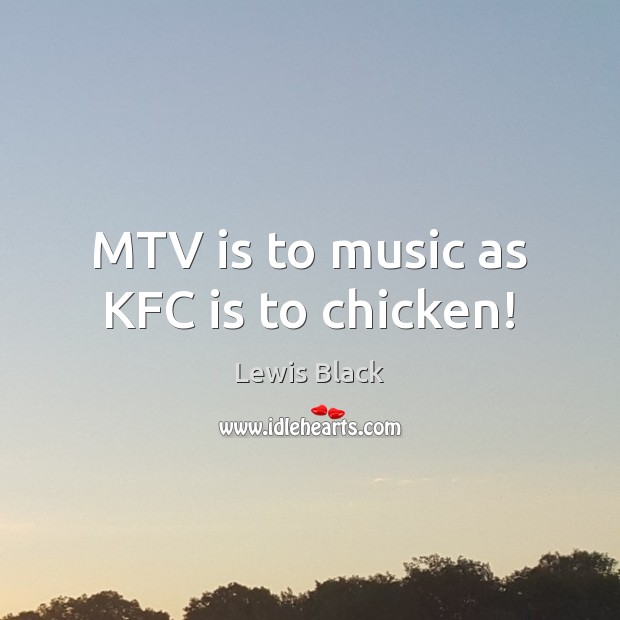 MTV is to music as KFC is to chicken! Image