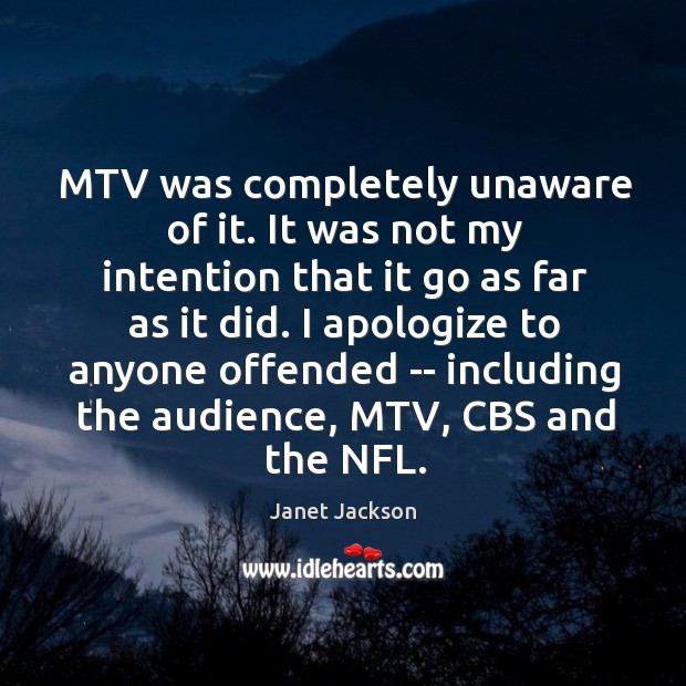 MTV was completely unaware of it. It was not my intention that Janet Jackson Picture Quote