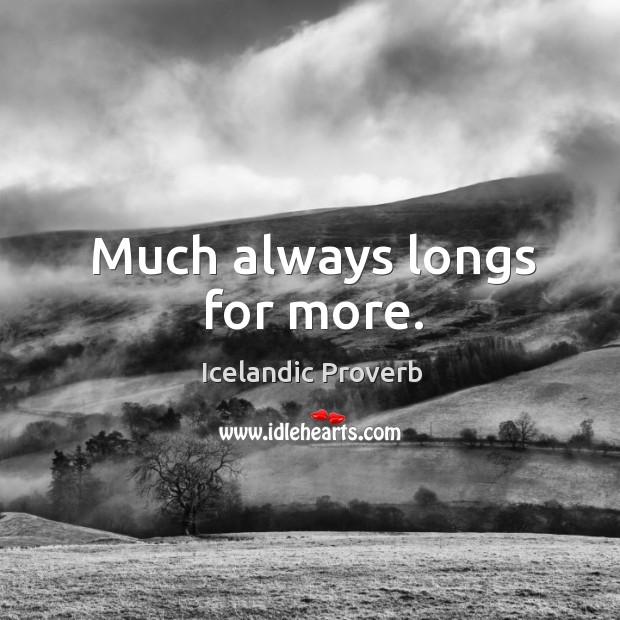 Much always longs for more. Icelandic Proverbs Image