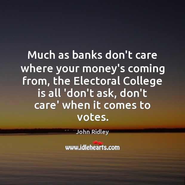Much as banks don’t care where your money’s coming from, the Electoral College Quotes Image