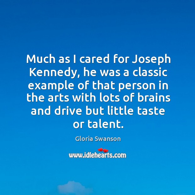 Much as I cared for joseph kennedy Gloria Swanson Picture Quote