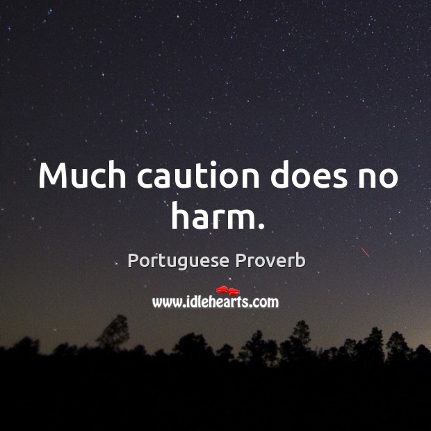 Much caution does no harm. Portuguese Proverbs Image