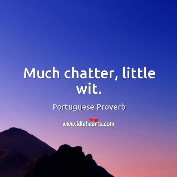 Much chatter, little wit. Portuguese Proverbs Image