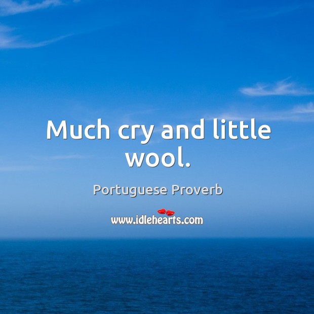 Much cry and little wool. Portuguese Proverbs Image