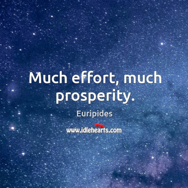 Much effort, much prosperity. Euripides Picture Quote