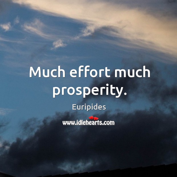 Much effort much prosperity. Effort Quotes Image