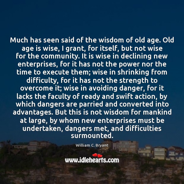 Much has seen said of the wisdom of old age. Old age Age Quotes Image