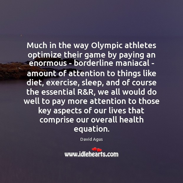 Much in the way Olympic athletes optimize their game by paying an Exercise Quotes Image