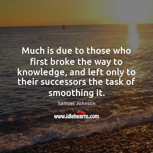 Much is due to those who first broke the way to knowledge, Image