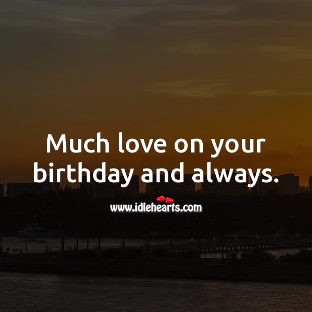 Much love on your birthday and always. Happy Birthday Messages Image
