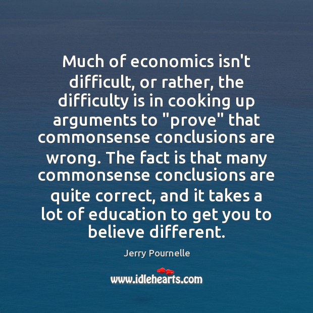 Much of economics isn’t difficult, or rather, the difficulty is in cooking Jerry Pournelle Picture Quote