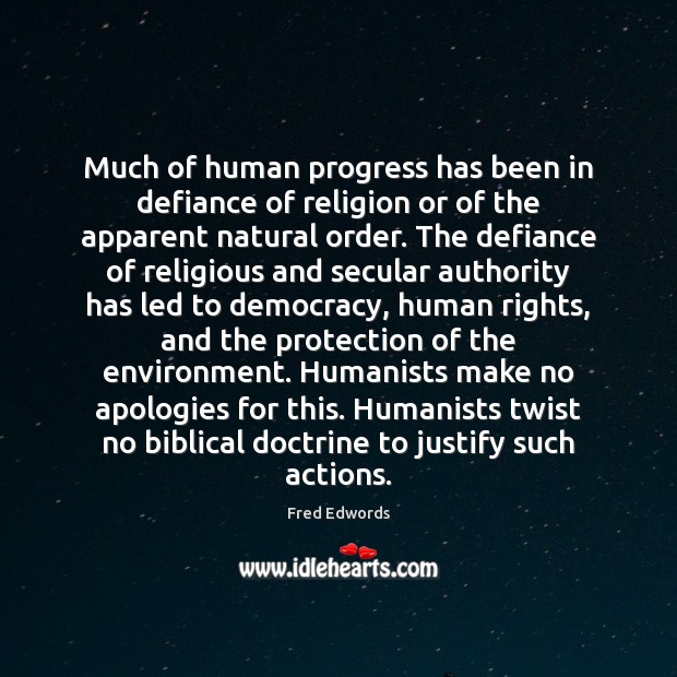 Much of human progress has been in defiance of religion or of Fred Edwords Picture Quote