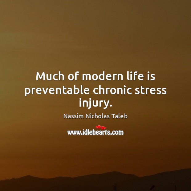 Much of modern life is preventable chronic stress injury. Image