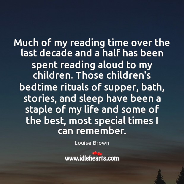 Much of my reading time over the last decade and a half Louise Brown Picture Quote