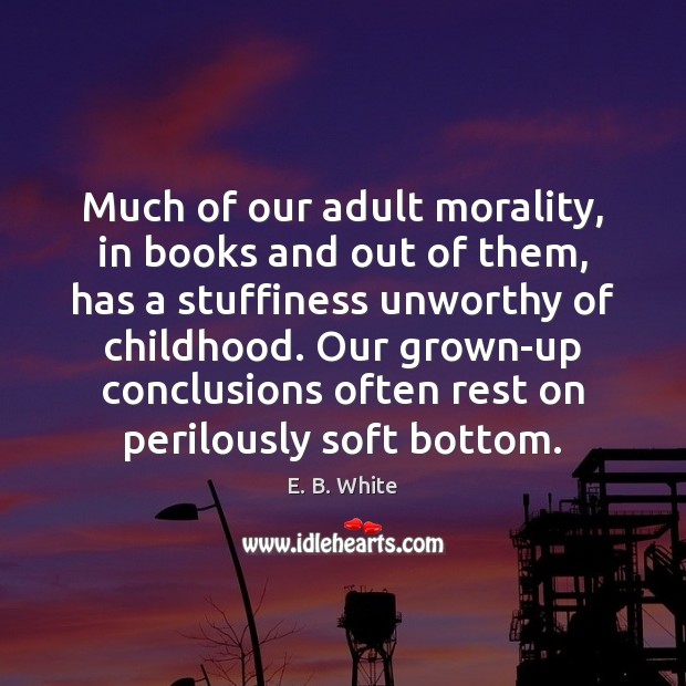 Much of our adult morality, in books and out of them, has Image