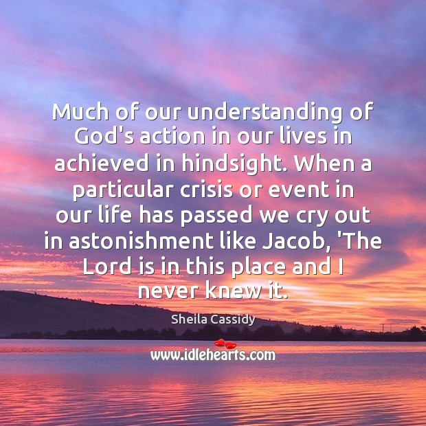 Much of our understanding of God’s action in our lives in achieved Sheila Cassidy Picture Quote