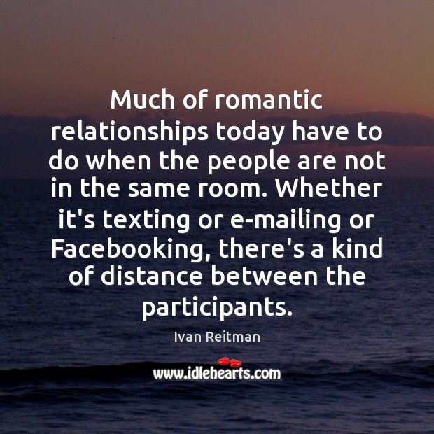 Much of romantic relationships today have to do when the people are Image