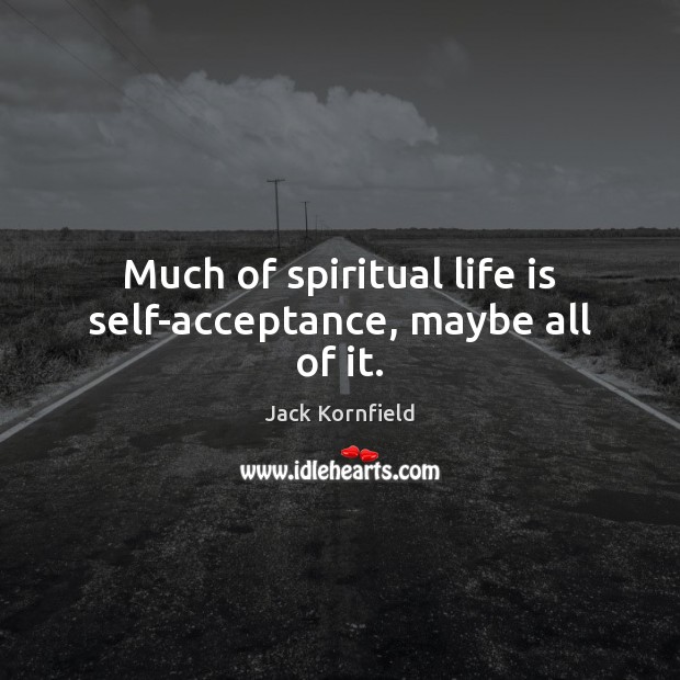 Much of spiritual life is self-acceptance, maybe all of it. Image