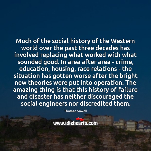 Much of the social history of the Western world over the past Thomas Sowell Picture Quote