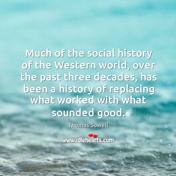 Much of the social history of the western world Thomas Sowell Picture Quote