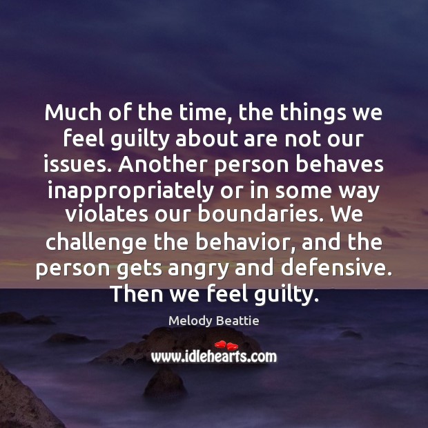 Much of the time, the things we feel guilty about are not Melody Beattie Picture Quote