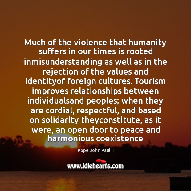 Much of the violence that humanity suffers in our times is rooted Coexistence Quotes Image