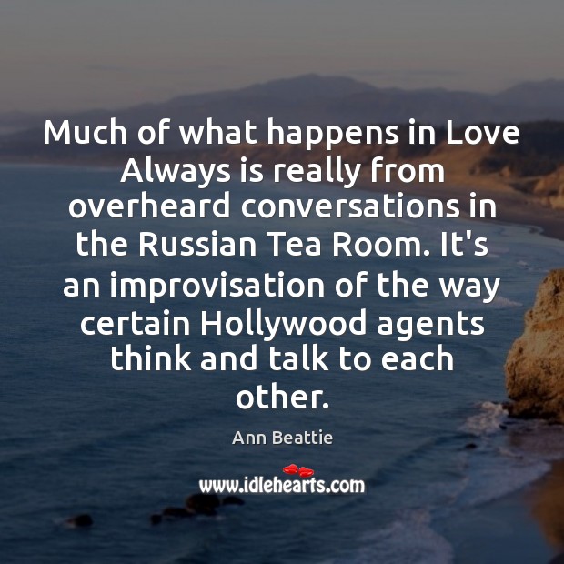 Much of what happens in Love Always is really from overheard conversations Image