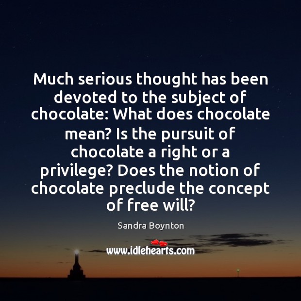 Much serious thought has been devoted to the subject of chocolate: What Image