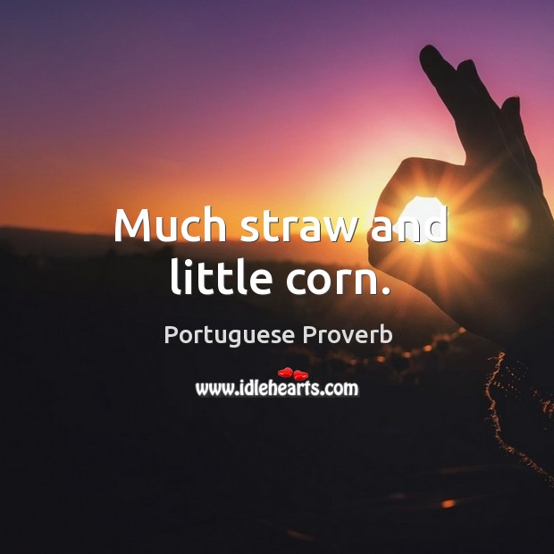 Much straw and little corn. Portuguese Proverbs Image