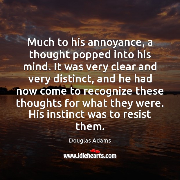 Much to his annoyance, a thought popped into his mind. It was Douglas Adams Picture Quote