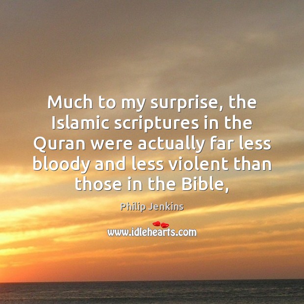 Much to my surprise, the Islamic scriptures in the Quran were actually Image