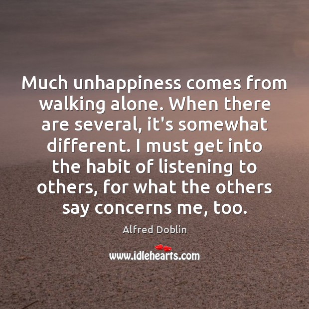 Much unhappiness comes from walking alone. When there are several, it’s somewhat Image