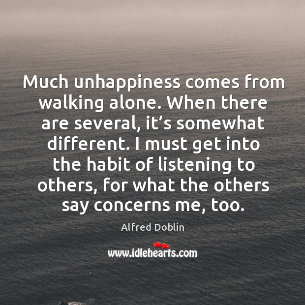 Much unhappiness comes from walking alone. When there are several, it’s somewhat different. Image