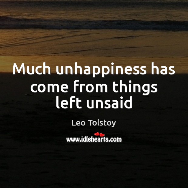 Much unhappiness has come from things left unsaid Image