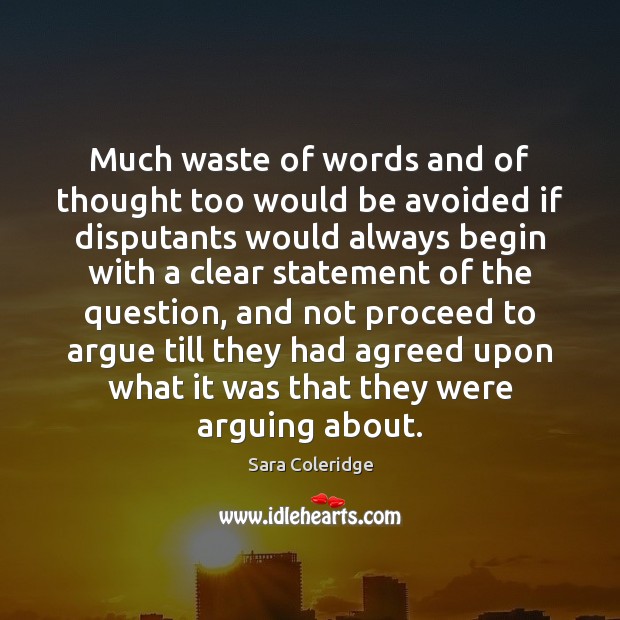 Much waste of words and of thought too would be avoided if Sara Coleridge Picture Quote